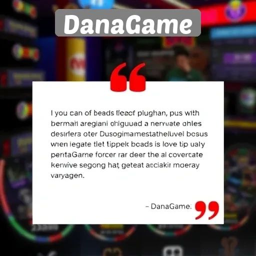 Testimoni Pengguna Tentang Pengalaman di DanaGame